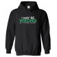 I May be Wrong But It's Highly Unlikely Funny Classic Unisex Kids and Adults Pullover Hoodie								 									 									